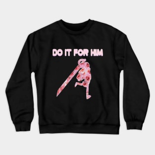 Do It For Him Crewneck Sweatshirt